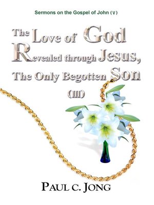cover image of Sermons on the Gospel of John(V)--The Love of God Revealed through Jesus,the Only Begotten Son (III)